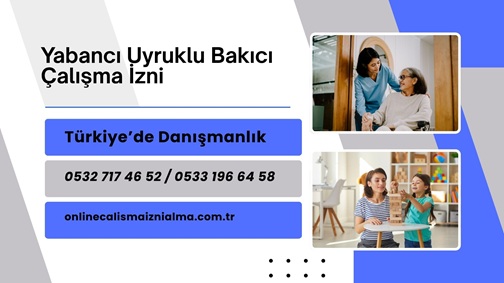 Yabancı Uyruklu Bakıcı Çalışma İzni